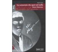 Ettore Majorana. Lo scienziato che sparì nel nulla