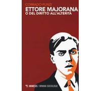 Ettore Majorana o del diritto all'alterità