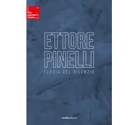 Ettore Pinelli. Elegia del silenzio - [Vanillaedizioni]