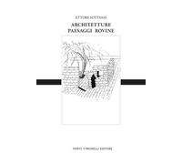 Ettore Sottsass. Architetture, paesaggi e rovine. Ediz. italiana