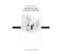 Ettore Sottsass. Architetture, paesaggi e rovine. Ediz. italiana e inglese