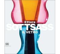 Ettore Sottsass. Il vetro. Ediz. a colori