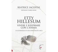 Etty Hillesum, Vivere E Respirare Con L'Anima. La Scommessa Di Una Spiritualità