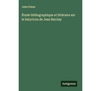 Étude bibliographique et littéraire sur le Satyricon de Jean Barclay