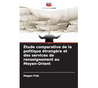 Étude comparative de la politique étrangère et des services de renseignement au Moyen-Orient