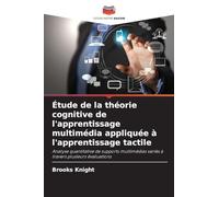 Étude de la théorie cognitive de l'apprentissage multimédia appliquée à l'apprentissage tactile: Analyse quantitative de supports multimédias variés à travers plusieurs évaluations