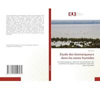 Étude des biomarqueurs dans les zones humides: Les biomarqueurs, outils de reconstitution des conditions de dépôt et de pollution dans des zones humides