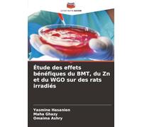 Étude des effets bénéfiques du BMT, du Zn et du WGO sur des rats irradiés