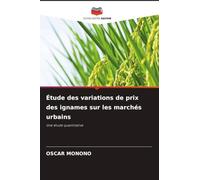 Étude des variations de prix des ignames sur les marchés urbains: Une étude quantitative