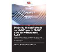 Étude du remplacement du Nb2O5 par le Sb2O3 dans les varistances SnO2: Étude du remplacement du Nb2O5 par le Sb2O3 et effet de la calcination sur les propriétés électriques des varistances SnO2
