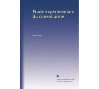 Étude expérimentale du ciment armé (Edizione francese)