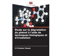 Étude sur la dégradation du phénol à l'aide de techniques biologiques et d'irradiation