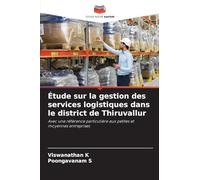 Étude sur la gestion des services logistiques dans le district de Thiruvallur: Avec une référence particulière aux petites et moyennes entreprises