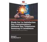 Étude Sur La Satisfaction Des Consommateurs Utilisant Des Téléphones Samsung À Coimbatore: Le point de vue des consommateurs