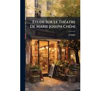 Étude Sur Le ThÃ(c)atre De Marie Joseph ChÃ(c)ni