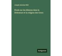 Étude sur les démons dans la littérature et la religion des Grecs