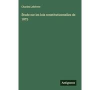 Étude sur les lois constitutionnelles de 1875