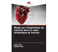 Étude sur l'implication du calcium dans le c¿ur ischémique et normal
