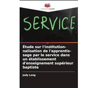 Étude sur l'institution-nalisation de l'apprentis-sage par le service dans un établissement d'enseignement supérieur baptiste