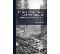 Étude Sur L'itinÃ(c)raire De L'âme À Dieu De Saint Bonaventure...