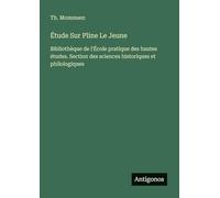 Étude Sur Pline Le Jeune: Bibliothèque de l'École pratique des hautes études. Section des sciences historiques et philologiques