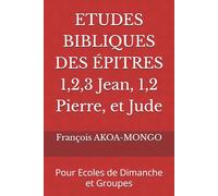 ETUDES BIBLIQUES DES ÉPITRES 1,2,3 Jean, 1,2 Pierre, et Jude: Pour Ecoles de Dimanche et Groupes