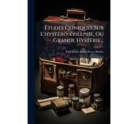 Études Cliniques Sur L'hystÃ(c)ro-Ã(c)pilepsie, Ou Grande HystÃ(c)rie...