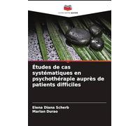 Études de cas systématiques en psychothérapie auprès de patients difficiles