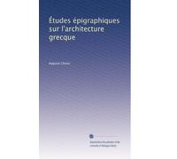 Études épigraphiques sur l'architecture grecque (Edizione francese)
