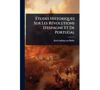 Études Historiques Sur Les RÃ(c)volutions D'espagne Et De Portugal