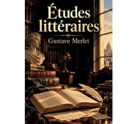 Études littéraires: De La Chanson de Roland à Voltaire - analyse des grands auteurs et chefs-d'oeuvre de la littérature française