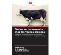 Études sur la mammite chez les vaches croisées: Prévalence, paramètres hémato-biochimiques, altérations minérales et prise en charge thérapeutique