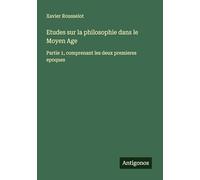 Etudes sur la philosophie dans le Moyen Age: Partie 1, comprenant les deux premieres epoques