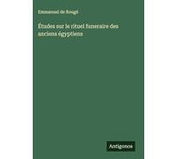 Études sur le rituel funeraire des anciens égyptiens