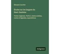 Études sur les langues du Haut-Zambèze: Textes originaux. Partie 2, textes soubiya, contes et légendes, superstitions