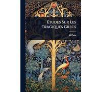 Études Sur Les Tragiques Grecs