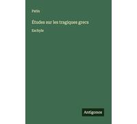 Études sur les tragiques grecs: Eschyle