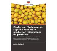Études sur l'isolement et l'optimisation de la production microbienne de pectinase: Isolement de micro-organismes producteurs de pectinase à partir de ... paramètres du processus pour leur production