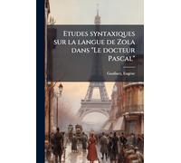 Etudes syntaxiques sur la langue de Zola dans "Le docteur Pascal"