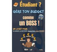 ÉTUDIANT ? Gère ton Budget comme UN BOSS !: Un Livret pour te GUIDER, te MOTIVER chaque Mois; sans STRESS