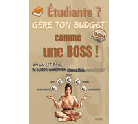 ÉTUDIANTE ? Gère ton Budget comme UNE BOSS !: Un Livret pour te GUIDER, te MOTIVER chaque Mois; sans STRESS