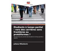 Étudiants à temps partiel : vers des carrières sans frontières ou protéiformes ?: Perspectives de carrière des étudiants à temps partiel à Vienne
