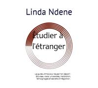 Étudier à l’étranger: Le guide ultime pour réussir ton départ : Bourses, visas, universités, installation, témoignages et secrets d’intégration .