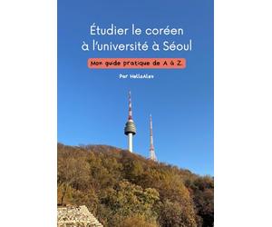 Étudier le coréen à l'université à Séoul: Mon guide pratique de A à Z