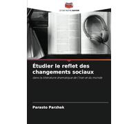 Étudier le reflet des changements sociaux: dans la littérature dramatique de l'Iran et du monde