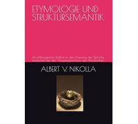 ETYMOLOGIE UND STRUKTURSEMANTIK: Ein philologischer Einblick in den Ursprung der Sprache basierend auf den Ausgangsmatrizen des Albanischen