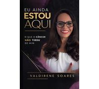 Eu ainda estou aqui: O que o câncer não tirou de mim