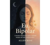 Eu Bipolar: A mente depressiva que o Mundo insiste em não compreender