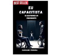 Eu Capacitista: Os Bastidores do Preconceito