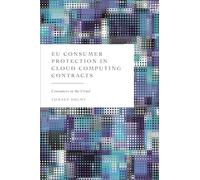 EU Consumer Protection in Cloud Computing Contracts: Consumers in the Cloud